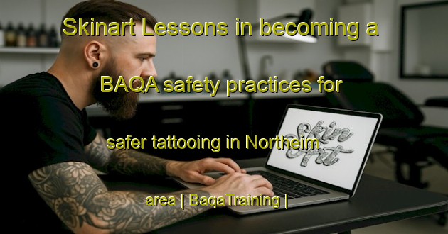 Skinart Lessons in becoming a BAQA safety practices for safer tattooing in Northeim area | BaqaTraining | BaqaClasses | SkinartTraining-United States